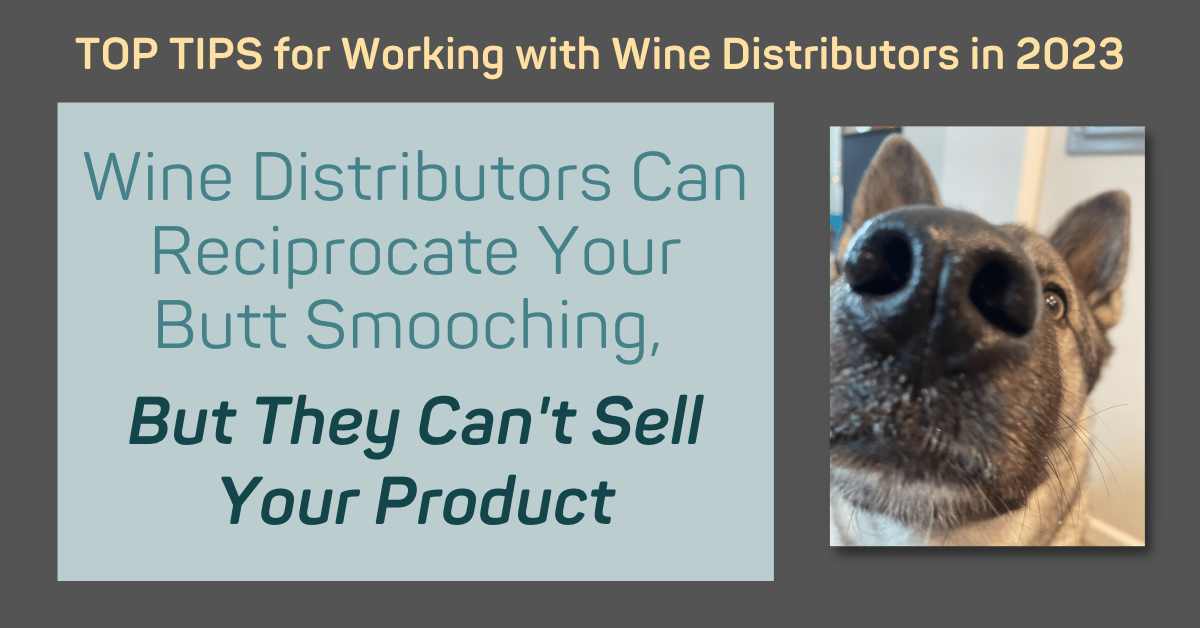 wine_distributors_can_reciprocate_your_butt_smooching_but_they_cant_sell_your_product_wine_sales_stimulator